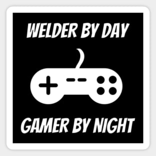 Welder By Day Gamer By Night Magnet